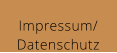 Impressum/ Datenschutz
