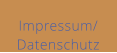Impressum/ Datenschutz